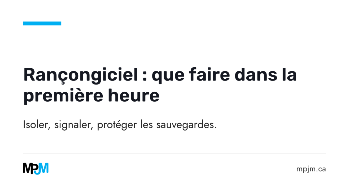 Rançongiciel : que faire dans la première heure. Isoler, signaler, protéger les sauvegardes