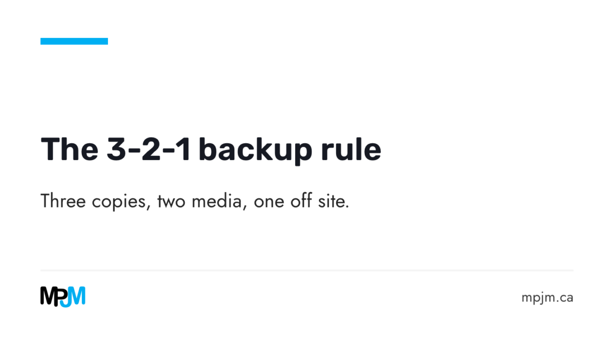The 3-2-1 backup rule: three copies, two media, one off site